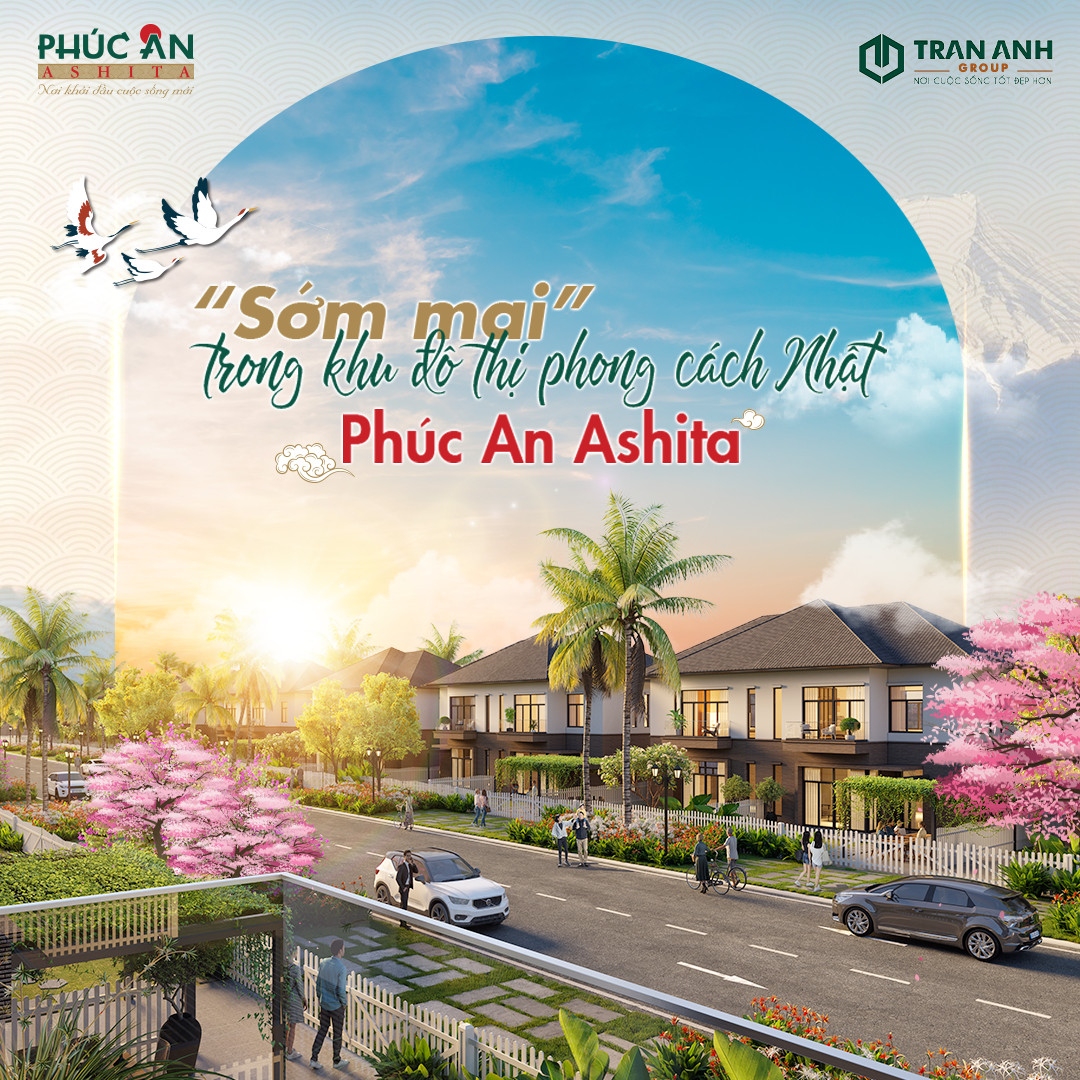 Khu đô thị Phú An Ashita - Đẳng cấp sống chuẩn Nhật